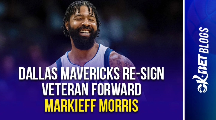 Dallas Mavericks Re-Sign Veteran Forward Markieff Morris